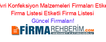 Silivri+Konfeksiyon+Malzemeleri+Firmaları+Etiketli+Firma+Listesi+Etiketli+Firma+Listesi Güncel+Firmaları!