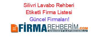 Silivri+Lavabo+Rehberi+Etiketli+Firma+Listesi Güncel+Firmaları!