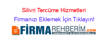 Silivri+Tercüme+Hizmetleri Firmanızı+Eklemek+İçin+Tıklayın!