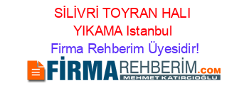 SİLİVRİ+TOYRAN+HALI+YIKAMA+Istanbul Firma+Rehberim+Üyesidir!