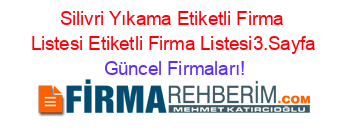 Silivri+Yıkama+Etiketli+Firma+Listesi+Etiketli+Firma+Listesi3.Sayfa Güncel+Firmaları!