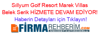 Sıllyum+Golf+Resort+Marek+Villas+Belek+Serik+HİZMETE+DEVAM+EDİYOR! Haberin+Detayları+için+Tıklayın!