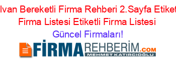 Silvan+Bereketli+Firma+Rehberi+2.Sayfa+Etiketli+Firma+Listesi+Etiketli+Firma+Listesi Güncel+Firmaları!