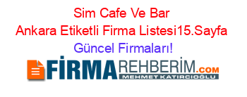 Sim+Cafe+Ve+Bar+Ankara+Etiketli+Firma+Listesi15.Sayfa Güncel+Firmaları!