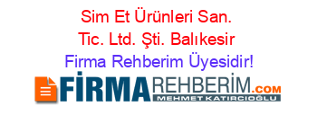 Sim+Et+Ürünleri+San.+Tic.+Ltd.+Şti.+Balıkesir Firma+Rehberim+Üyesidir!
