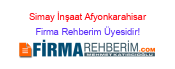 Simay+İnşaat+Afyonkarahisar Firma+Rehberim+Üyesidir!