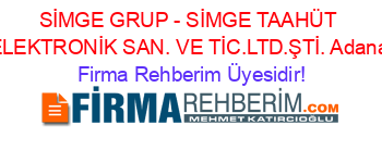 SİMGE+GRUP+-+SİMGE+TAAHÜT+ELEKTRONİK+SAN.+VE+TİC.LTD.ŞTİ.+Adana Firma+Rehberim+Üyesidir!