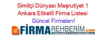 Simitçi+Dünyası+Meşrutiyet+1+Ankara+Etiketli+Firma+Listesi Güncel+Firmaları!