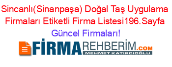 Sincanlı(Sinanpaşa)+Doğal+Taş+Uygulama+Firmaları+Etiketli+Firma+Listesi196.Sayfa Güncel+Firmaları!