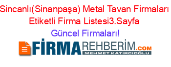 Sincanlı(Sinanpaşa)+Metal+Tavan+Firmaları+Etiketli+Firma+Listesi3.Sayfa Güncel+Firmaları!