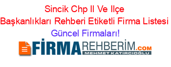 Sincik+Chp+Il+Ve+Ilçe+Başkanlıkları+Rehberi+Etiketli+Firma+Listesi Güncel+Firmaları!