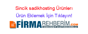 Sincik+sadikhosting+Ürünlerı Ürün+Eklemek+İçin+Tıklayın!