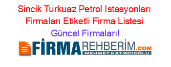 Sincik+Turkuaz+Petrol+Istasyonları+Firmaları+Etiketli+Firma+Listesi Güncel+Firmaları!