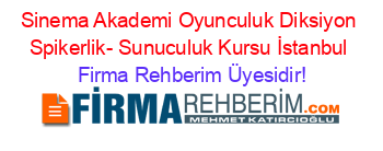 Sinema+Akademi+Oyunculuk+Diksiyon+Spikerlik-+Sunuculuk+Kursu+İstanbul Firma+Rehberim+Üyesidir!
