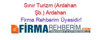 Sınır+Turizm+(Ardahan+Şb.)+Ardahan Firma+Rehberim+Üyesidir!