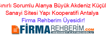 Sınırlı+Sorumlu+Alanya+Büyük+Akdeniz+Küçük+Sanayi+Sitesi+Yapı+Kooperatifi+Antalya Firma+Rehberim+Üyesidir!
