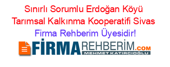 Sınırlı+Sorumlu+Erdoğan+Köyü+Tarımsal+Kalkınma+Kooperatifi+Sivas Firma+Rehberim+Üyesidir!