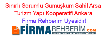 Sınırlı+Sorumlu+Gümüşkum+Sahil+Arsa+Turizm+Yapı+Kooperatifi+Ankara Firma+Rehberim+Üyesidir!