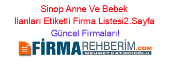Sinop+Anne+Ve+Bebek+Ilanları+Etiketli+Firma+Listesi2.Sayfa Güncel+Firmaları!