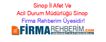 Sinop+İl+Afet+Ve+Acil+Durum+Müdürlüğü+Sinop Firma+Rehberim+Üyesidir!
