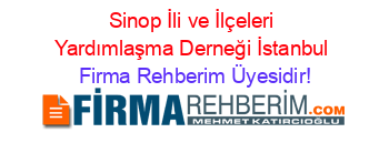 Sinop+İli+ve+İlçeleri+Yardımlaşma+Derneği+İstanbul Firma+Rehberim+Üyesidir!