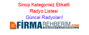 Sinop+Kategorisiz+Etiketli+Radyo+Listesi Güncel+Radyoları!