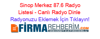 +Sinop+Merkez+87.6+Radyo+Listesi+-+Canlı+Radyo+Dinle Radyonuzu+Eklemek+İçin+Tıklayın!