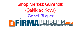 Sinop+Merkez+Güvendik+(Çakildak+Köyü) Genel+Bilgileri