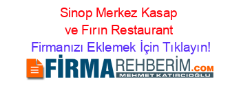 Sinop+Merkez+Kasap+ve+Fırın+Restaurant Firmanızı+Eklemek+İçin+Tıklayın!