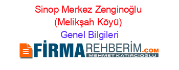 Sinop+Merkez+Zenginoğlu+(Melikşah+Köyü) Genel+Bilgileri