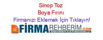Sinop+Toz+Boya+Fırını Firmanızı+Eklemek+İçin+Tıklayın!