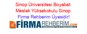 Sinop+Üniversitesi+Boyabat+Meslek+Yüksekokulu+Sinop Firma+Rehberim+Üyesidir!