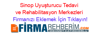 Sinop+Uyuşturucu+Tedavi+ve+Rehabilitasyon+Merkezleri Firmanızı+Eklemek+İçin+Tıklayın!