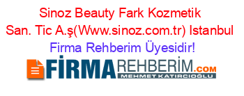 Sinoz+Beauty+Fark+Kozmetik+San.+Tic+A.ş(Www.sinoz.com.tr)+Istanbul Firma+Rehberim+Üyesidir!