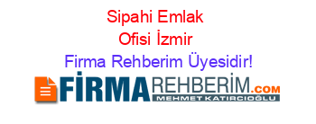 Sipahi+Emlak+Ofisi+İzmir Firma+Rehberim+Üyesidir!