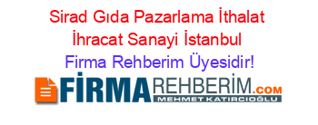 Sirad+Gıda+Pazarlama+İthalat+İhracat+Sanayi+İstanbul Firma+Rehberim+Üyesidir!