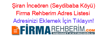 +Şiran+İnceören+(Seydibaba+Köyü)+Firma+Rehberim+Adres+Listesi Adresinizi+Eklemek+İçin+Tıklayın!