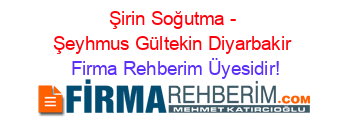 Şirin+Soğutma+-+Şeyhmus+Gültekin+Diyarbakir Firma+Rehberim+Üyesidir!