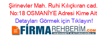 Şirinevler+Mah.+Ruhi+Kılıçkıran+cad.+No:18+OSMANİYE+Adresi+Kime+Ait Detayları+Görmek+için+Tıklayın!