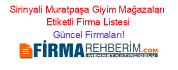 Sirinyali+Muratpaşa+Giyim+Mağazaları+Etiketli+Firma+Listesi Güncel+Firmaları!