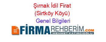 Şırnak+İdil+Firat+(Sirtköy+Köyü) Genel+Bilgileri