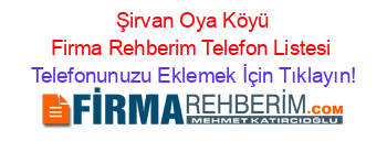 +Şirvan+Oya+Köyü+Firma+Rehberim+Telefon+Listesi Telefonunuzu+Eklemek+İçin+Tıklayın!