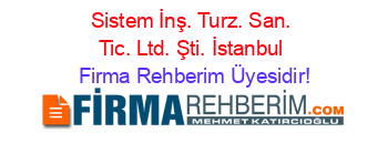Sistem+İnş.+Turz.+San.+Tic.+Ltd.+Şti.+İstanbul Firma+Rehberim+Üyesidir!