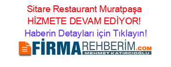 Sitare+Restaurant+Muratpaşa+HİZMETE+DEVAM+EDİYOR! Haberin+Detayları+için+Tıklayın!