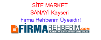 SİTE+MARKET+SANAYİ+Kayseri Firma+Rehberim+Üyesidir!
