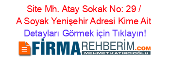 Site+Mh.+Atay+Sokak+No:+29+/+A+Soyak+Yenişehir+Adresi+Kime+Ait Detayları+Görmek+için+Tıklayın!