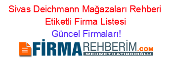 Sivas+Deichmann+Mağazaları+Rehberi+Etiketli+Firma+Listesi Güncel+Firmaları!