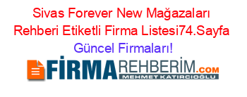 Sivas+Forever+New+Mağazaları+Rehberi+Etiketli+Firma+Listesi74.Sayfa Güncel+Firmaları!