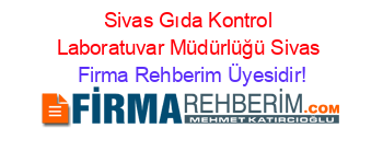 Sivas+Gıda+Kontrol+Laboratuvar+Müdürlüğü+Sivas Firma+Rehberim+Üyesidir!