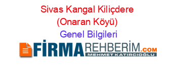 Sivas+Kangal+Kiliçdere+(Onaran+Köyü) Genel+Bilgileri